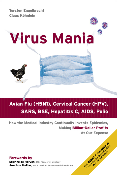 virus mania book How the Medical Industry Continually Invents Epidemics, Making Billion-Dollar Profits At Our Expense torsten engelbrecht global freedom movement